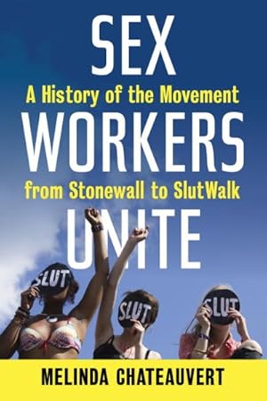 Imagen del vendedor de Sex Workers Unite : A History of the Movement from Stonewall to Slutwalk a la venta por GreatBookPrices