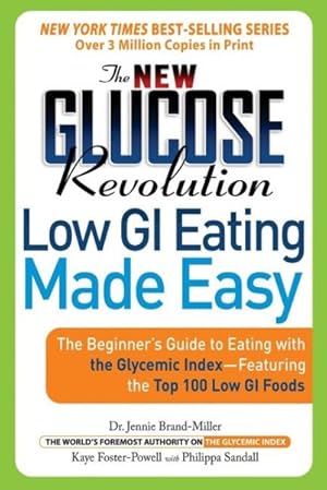 Seller image for New Glucose Revolution Low GI Eating Made Easy : The Beginner's Guide To Eating With The Glycemic Index-Featuring the Top 100 Low Gl Foods for sale by GreatBookPrices
