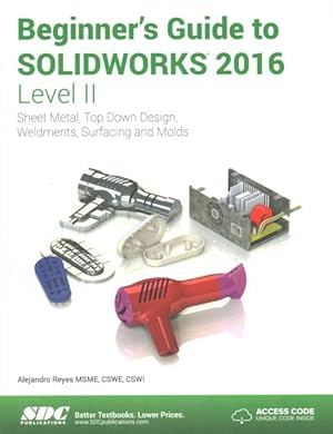 Image du vendeur pour Beginner's Guide to Solidworks 2016 - Level II : Sheet Metal, Top Down Design, Weldments, Surfacing and Molds mis en vente par GreatBookPrices