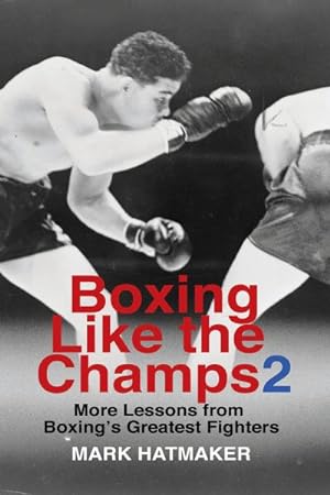 Imagen del vendedor de Boxing Like the Champs : More Lessons from Boxing's Greatest Fighters a la venta por GreatBookPrices