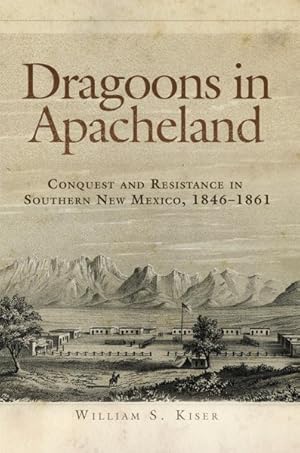 Immagine del venditore per Dragoons in Apacheland : Conquest and Resistance in Southern New Mexico, 1846-1861 venduto da GreatBookPrices