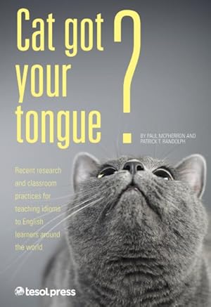 Seller image for Cat Got Your Tongue? : Teaching Idioms to English Learners for sale by GreatBookPrices