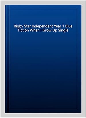 Seller image for Rigby Star Independent Year 1 Blue Fiction When I Grow Up Single for sale by GreatBookPrices