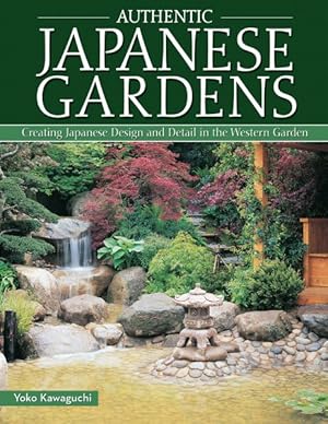Seller image for Authentic Japanese Gardens : Creating Japanese Design and Detail in the Western Garden for sale by GreatBookPrices