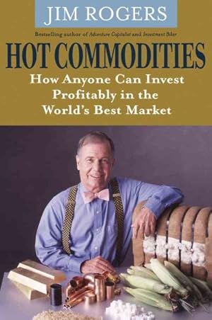 Image du vendeur pour Hot Commodities : How Anyone Can Invest Profitably in the World's Best Market mis en vente par GreatBookPrices