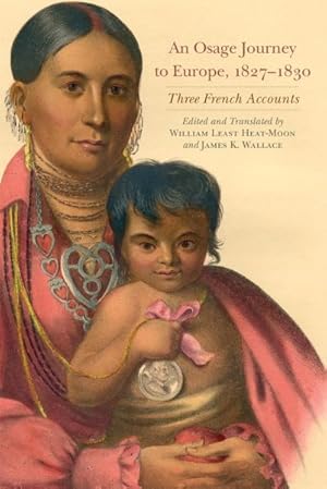 Seller image for Osage Journey to Europe, 1827-1830 : Three French Accounts for sale by GreatBookPrices