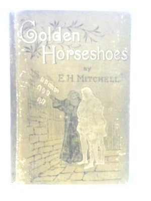 Image du vendeur pour Golden Horseshoes - A Tale Of Chivalry For Young And Old mis en vente par World of Rare Books