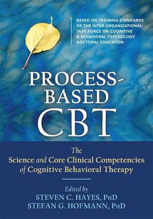 Seller image for Process-Based CBT : The Science and Core Clinical Competencies of Cognitive Behavioral Therapy for sale by GreatBookPrices