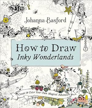 Imagen del vendedor de How to Draw Inky Wonderlands : Create and Color Your Own Magical Adventure a la venta por GreatBookPrices