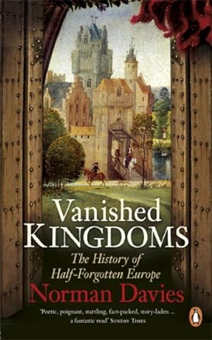Imagen del vendedor de Vanished Kingdoms : The History of Half-forgotten Europe a la venta por GreatBookPrices