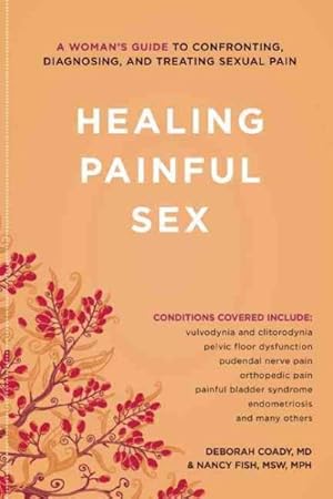 Seller image for Healing Painful Sex : A Woman's Guide to Confronting, Diagnosing, and Treating Sexual Pain for sale by GreatBookPrices