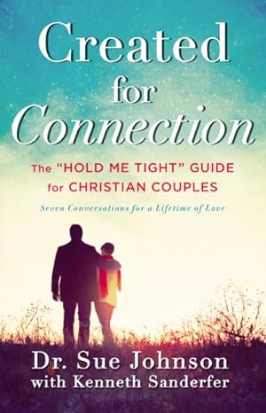 Imagen del vendedor de Created for Connection : The Hold Me Tight Guide for Christian Couples, Seven Conversttions for a Lifetime of Love a la venta por GreatBookPrices
