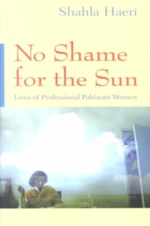 Seller image for No Shame for the Sun : Lives of Professional Pakistani Women for sale by GreatBookPrices