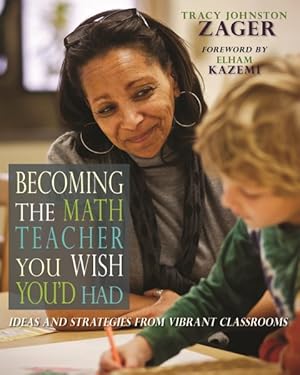 Seller image for Becoming the Math Teacher You Wish You'd Had : Ideas and Strategies from Vibrant Classrooms for sale by GreatBookPrices