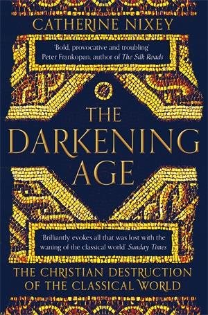 Seller image for Darkening Age : The Christian Destruction of the Classical World for sale by GreatBookPrices