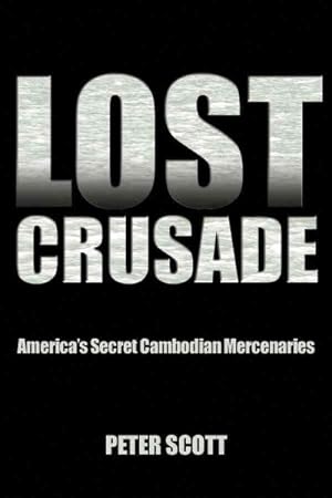 Bild des Verkufers fr Lost Crusade : America?s Secret Cambodian Mercenaries zum Verkauf von GreatBookPrices