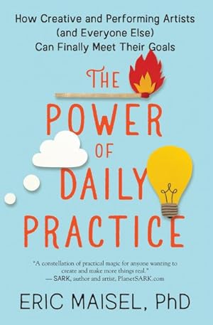 Seller image for Power of Daily Practice : How Creative and Performing Artists (and Everyone Else) Can Finally Meet Their Goals for sale by GreatBookPrices
