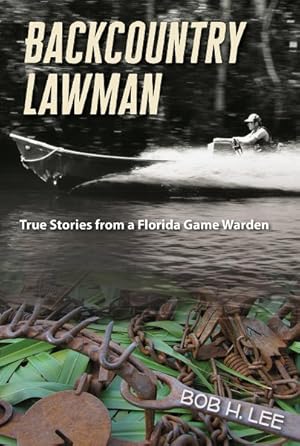 Imagen del vendedor de Backcountry Lawman : True Stories from a Florida Game Warden a la venta por GreatBookPrices