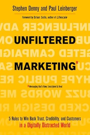 Imagen del vendedor de Unfiltered Marketing : 5 Rules to Win Back Trust, Credibility, and Customers in a Digitally Distracted World a la venta por GreatBookPrices