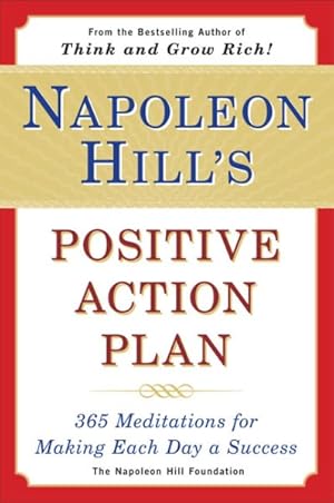 Seller image for Napoleon Hill's Positive Action Plan : 365 Meditations for Making Each Day a Success for sale by GreatBookPrices