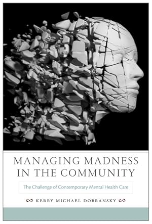 Image du vendeur pour Managing Madness in the Community : The Challenge of Contemporary Mental Health Care mis en vente par GreatBookPrices