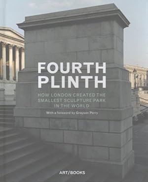 Image du vendeur pour Fourth Plinth : How London Created the Smallest Sculpture Park in the World mis en vente par GreatBookPrices