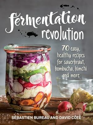 Bild des Verkufers fr Fermentation Revolution : 70 Easy, Healthy Recipes for Sauerkraut, Kombucha, Kimchi and More zum Verkauf von GreatBookPrices
