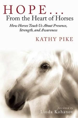 Seller image for Hope from the Heart of Horses : How Horses Teach Us About Presence, Strength, and Awareness for sale by GreatBookPrices