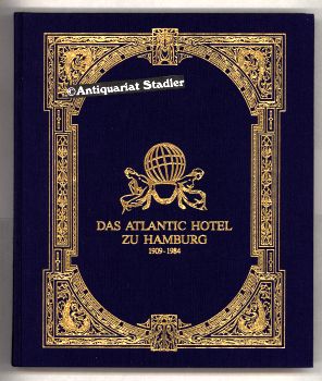 Das Atlantic-Hotel zu Hamburg 1909 - 1984. Ein Augenzeuge berichtet.