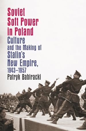 Bild des Verkufers fr Soviet Soft Power in Poland : Culture and the Making of Stalin's New Empire 1943-1957 zum Verkauf von GreatBookPrices