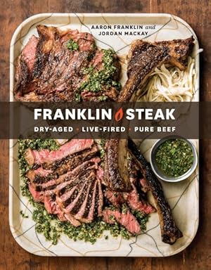Seller image for Franklin Steak : Dry Aged -- Live-fired --pure Beef for sale by GreatBookPrices