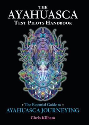 Imagen del vendedor de Ayahuasca Test Pilots Handbook : The Essential Guide to Ayahuasca Journeying a la venta por GreatBookPrices