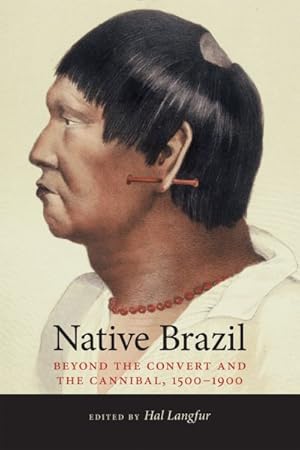 Immagine del venditore per Native Brazil : Beyond the Convert and the Cannibal, 1500-1900 venduto da GreatBookPrices