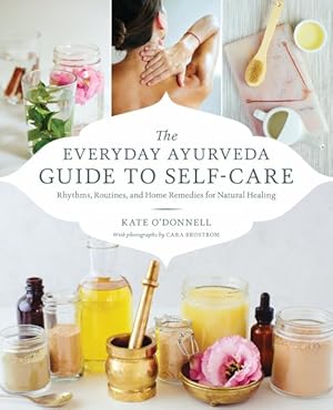 Seller image for Everyday Ayurveda Guide to Self-Care : Rhythms, Routines, and Home Remedies for Natural Healing for sale by GreatBookPrices