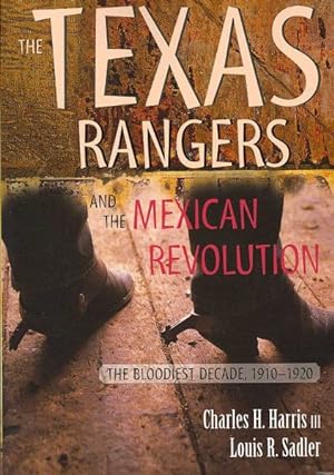 Seller image for Texas Rangers and the Mexican Revolution : The Bloodiest Decade, 1910-1920 for sale by GreatBookPrices