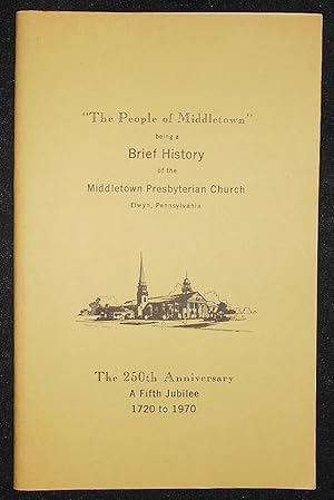 "The People of Middletown" being a Brief History of the Middletown Presbyterian Church, Elwyn, Pe...