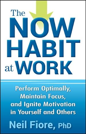 Seller image for Now Habit at Work : Perform Optimally, Maintain Focus, and Ignite Motivation in Yourself and Others for sale by GreatBookPrices