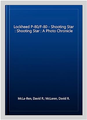 Seller image for Lockheed P-80/F-80 - Shooting Star : Shooting Star : A Photo Chronicle for sale by GreatBookPrices