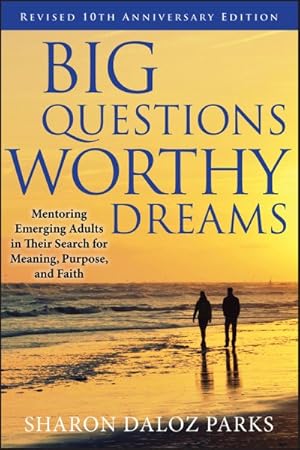 Seller image for Big Questions, Worthy Dreams : Mentoring Emerging Adults in Their Search for Meaning, Purpose, and Faith for sale by GreatBookPrices