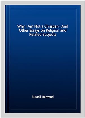 Seller image for Why I Am Not a Christian : And Other Essays on Religion and Related Subjects for sale by GreatBookPrices