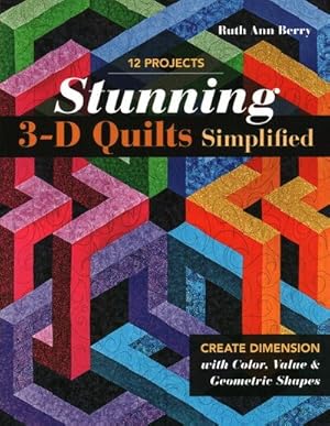 Seller image for Stunning 3-D Quilts Simplified : Create Dimension With Color, Value & Geometric Shapes for sale by GreatBookPrices