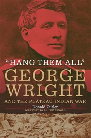 Imagen del vendedor de Hang Them All : George Wright and the Plateau Indian War a la venta por GreatBookPrices