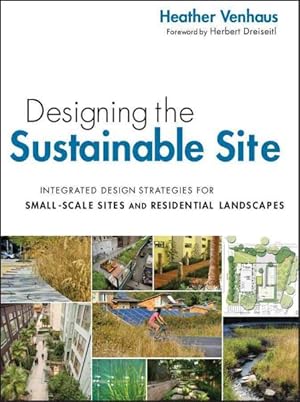 Immagine del venditore per Designing the Sustainable Site : Integrated Design Strategies for Small-Scale Sites and Residential Landscapes venduto da GreatBookPrices