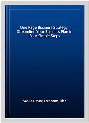 Immagine del venditore per One Page Business Strategy : Streamline Your Business Plan in Four Simple Steps venduto da GreatBookPrices