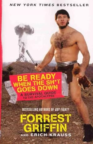 Imagen del vendedor de Be Ready When the Sh*t Goes Down : A Survival Guide to the Apocalypse a la venta por GreatBookPrices