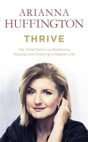 Imagen del vendedor de Thrive : The Third Metric to Redefining Success and Creating a Happier Life a la venta por GreatBookPrices