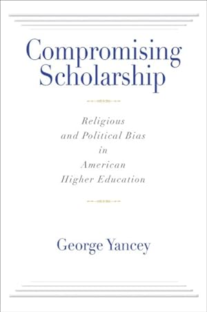 Seller image for Compromising Scholarship : Religious and Political Bias in American Higher Education for sale by GreatBookPrices