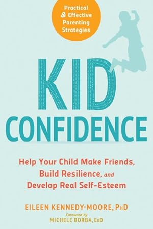 Imagen del vendedor de Kid Confidence : Help Your Child Make Friends, Build Resilience, and Develop Real Self-Esteem a la venta por GreatBookPrices