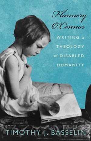 Bild des Verkufers fr Flannery O'Connor : Writing a Theology of Disabled Humanity zum Verkauf von GreatBookPrices