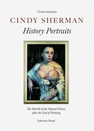 Imagen del vendedor de Cindy Sherman - History Portraits : The Rebirth of the Painting after the End of Painting a la venta por GreatBookPrices